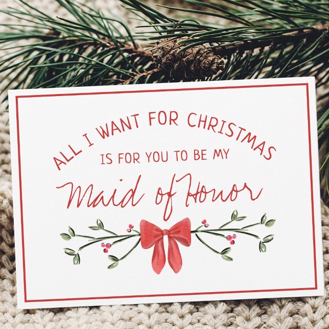 Carte La femme d'honneur Proposition Tout ce que je veux (Add cute seasonal charm to your maid of honor proposal with this festive, customizable holiday card.)