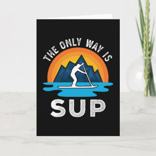Carte La seule façon est Sup Paddleboard Cadeau