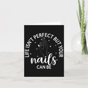 Carte La Vie N'Est Pas Parfaite, Mais Vos Ongles Peuvent