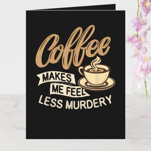 Carte Le café me fait me sentir moins meurtrier (Orchidée)