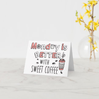 Carte Le lundi est meilleur avec du café sucré