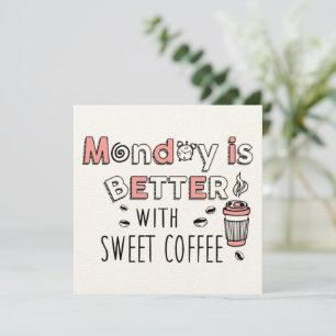 Carte Le lundi est meilleur avec du café sucré