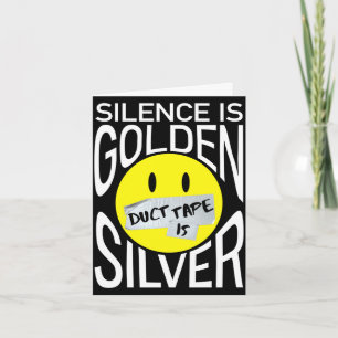 Carte Le silence est d'or, le ruban adhésif est d'argent