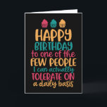 Carte Les gens que je peux tolérer Funny Joyeux annivers<br><div class="desc">Cartes d'anniversaire amusantes,  humoristiques et parfois sarcastiques pour votre famille et vos amis. Obtenez cette carte de plaisir pour votre personne spéciale. Visitez notre magasin pour plus de cartes d'anniversaire cool.</div>