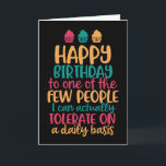 Carte Les gens que je peux tolérer Funny Joyeux annivers<br><div class="desc">Cartes d'anniversaire amusantes,  humoristiques et parfois sarcastiques pour votre famille et vos amis. Obtenez cette carte de plaisir pour votre personne spéciale. Visitez notre magasin pour plus de cartes d'anniversaire cool.</div>