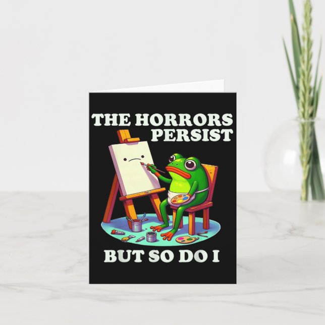 Carte Les horreurs persistent mais moi aussi Grenouille  (Devant)