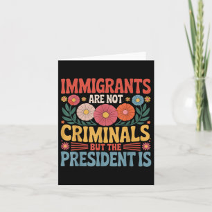 Carte Les Immigrants Ne Sont Pas Des Criminels Le Présid
