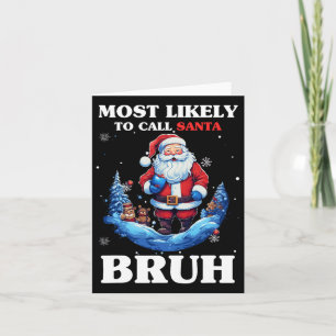 Carte Les Plus Susceptibles D'Appeler Père Noël Bruh Fun