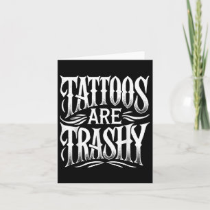 Carte Les Tatouages Sont Trashy Drôle Sarcasme Plaisante
