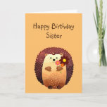 Carte Loving Sister Birthday Cute Hedgehog Animal<br><div class="desc">Happy Birthday to my loving Sister with a cute little cartoon hedgehog holding a bouquet of flowers.  Great birthday card for anyone who loves Hedgehogs</div>