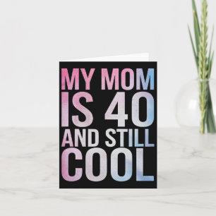 Carte Ma Mère A 40 Ans Et Encore Cool 40 Ans Mères