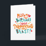 Carte Magnifique Beast Funny Birthday Card<br><div class="desc">Cette carte humoristique a été conçue avec du texte dessiné à la main dans un style fantaisiste.</div>