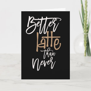 Carte Meilleur Latte que Jamais Belated Anniversaire Noi