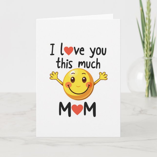 Carte Mom I Love You This Much Smiling Card (Devant)