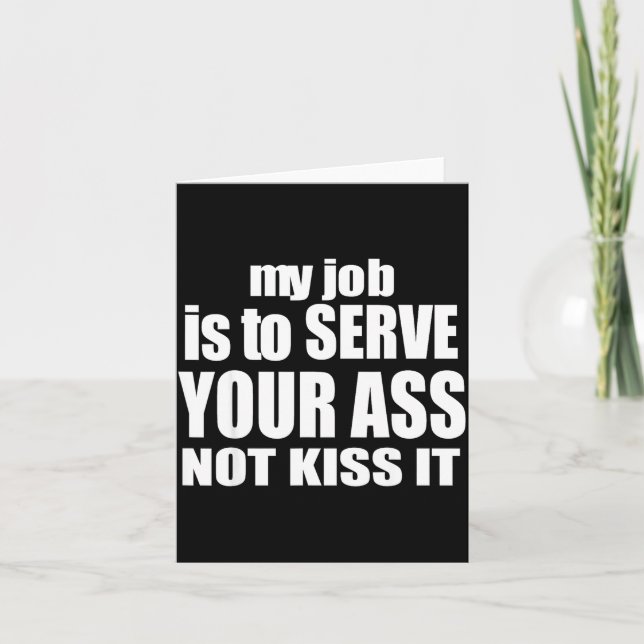 Carte Mon travail est de servir le vôtre pas l'embrasser (Devant)