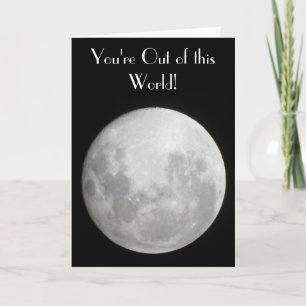 Carte Moon Greeting Card, You are Out of this World!