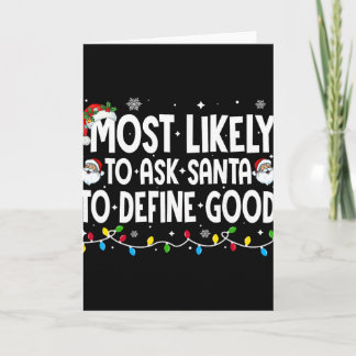 Carte Most Likely To Ask Santa To Define Good Funny Chri