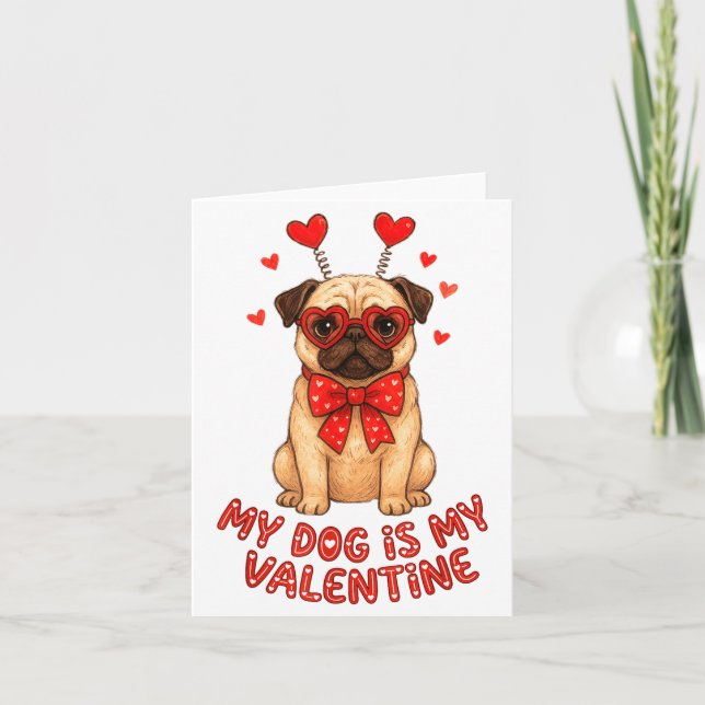 Carte My Dog Is My Valentine Valentines Day Pug Dog Love (Devant)