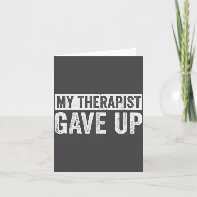 Carte My Therast Gave Up Funny Mental Health Therapy Dar (Devant)