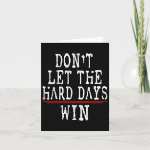 Carte Ne Laissez Pas Les Durs Jours Gagner La Citation M