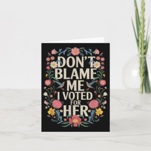 Carte Ne Me Blâmez Pas J'Ai Voté Pour Son Anti-Trump J'A
