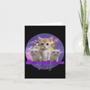 Carte Ne me crie pas : Je pleurerai mon chat triste