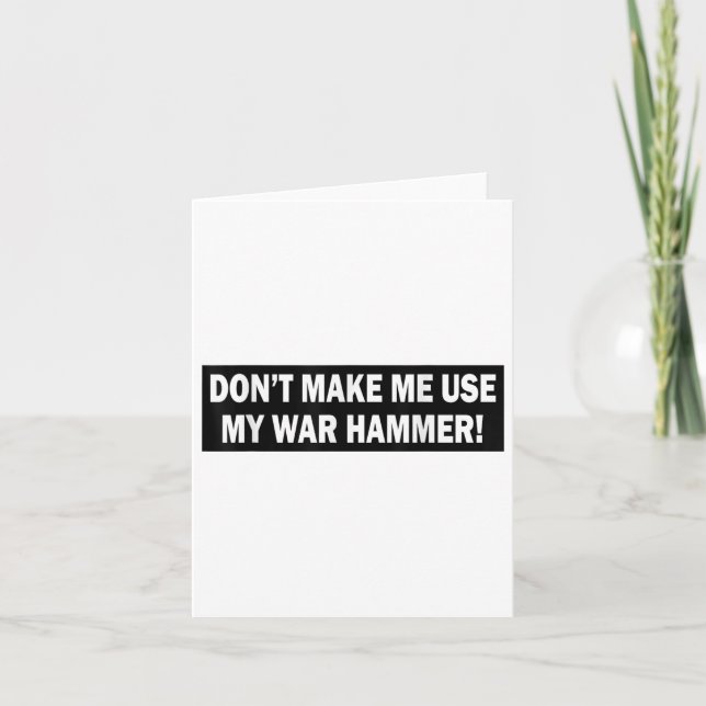 Carte Ne Me Faites Pas Utiliser Mon Marteau De Guerre ! (Devant)