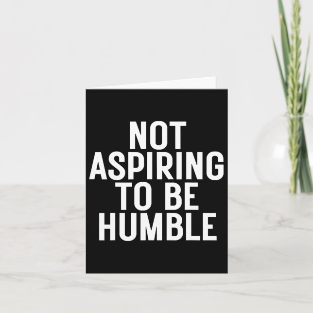 Carte Ne pas aspirer à être humble 1  (Devant)