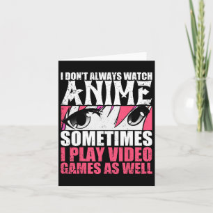 Carte Ne pas toujours regarder Anime Parfois Jouer Jeux