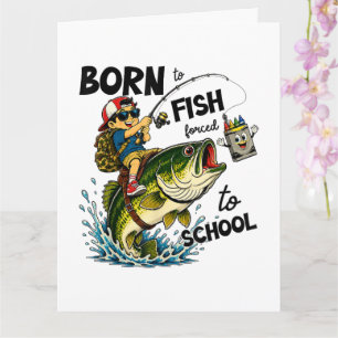 Carte Né pour aller à la pêche forcé d'aller à l'école