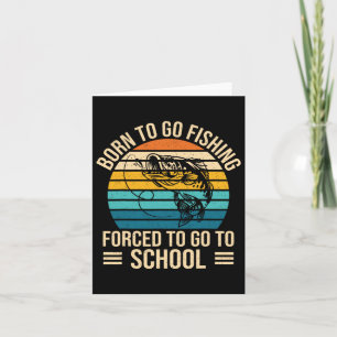 Carte Né Pour Aller Pêcher Forced School Funny Fishing B