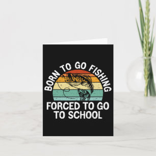 Carte Né Pour Aller Pêcher Forced School Funny Fishing B
