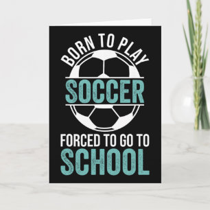 Carte Né pour jouer au football forcé d'aller à l'école