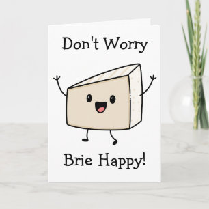 Carte Ne vous inquiétez pas Brie Fromage heureux