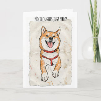 Carte No Thoughts, Just Vibes – Happy Shiba Encouragemen