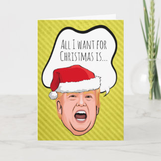 Carte Noël drôle de Trump : Tout ce que je veux, c'est u
