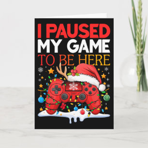 Carte Noël J'ai Mis Mon Jeu En Pause Pour Être Ici Drôle