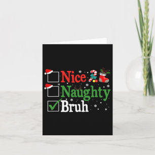 Carte Noël Nice Naughty Bruh Funny Liste de Noël Femmes