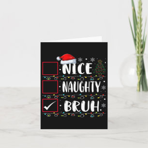Carte Noël Nice Naughty Bruh Funny Liste de Noël Femmes