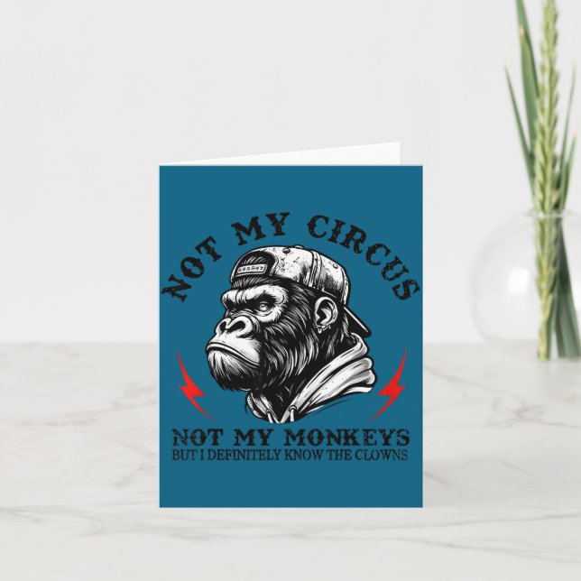 Carte Not My Circus Not My Monkeys But I Know All The Cl (Devant)