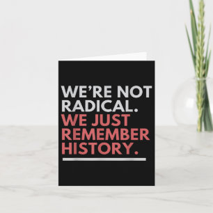 Carte Nous ne sommes pas radicaux, nous nous souvenons j