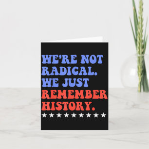 Carte Nous ne sommes pas radicaux, nous nous souvenons s