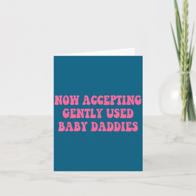 Carte Now Accepting Gently Used Baby Daddies Funny Quote (Devant)