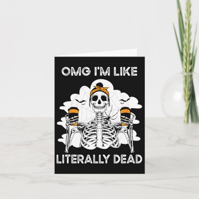 Carte Omg Je suis comme un Skeleton littéralement mort H (Devant)