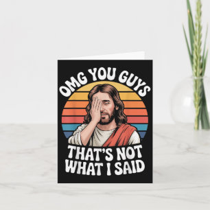 Carte Omg les gars ce n'est pas ce que j'ai dit Jésus Re