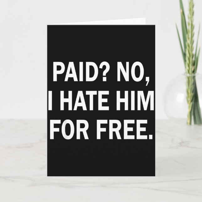 Carte Paid No I Hate Him For - Funny Sarcasm  (Devant)