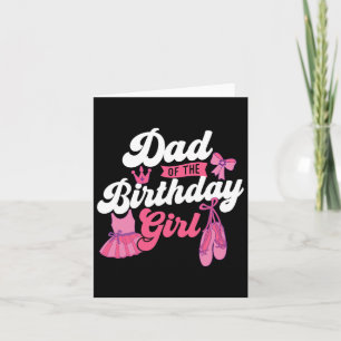 Carte Papa Of The Birthday Girl - Danse De Ballet B