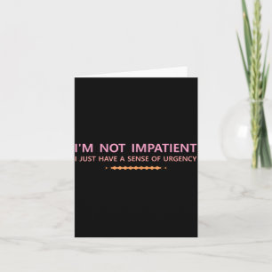 Carte pas Impatient Avoir un Sens de l'Urgence Blagues A