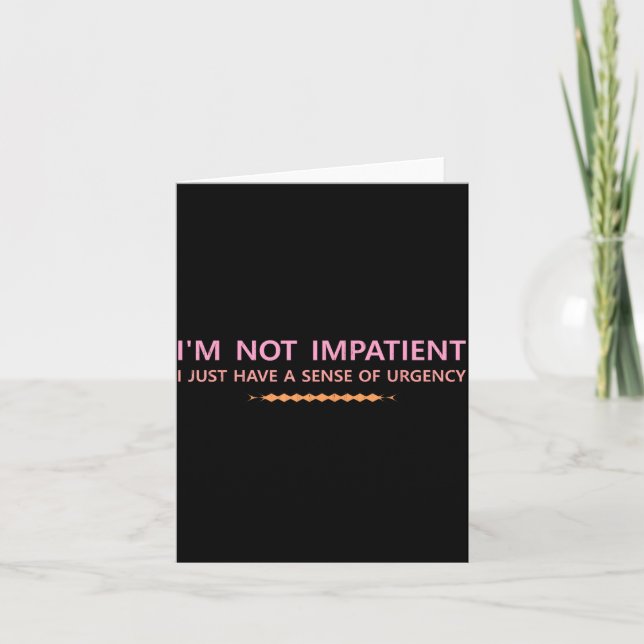 Carte pas Impatient Avoir un Sens de l'Urgence Blagues A (Devant)