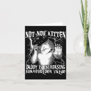 Carte Pas maintenant petit chat papa augmente la valeur